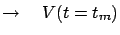 $\displaystyle \rightarrow    V(t=t_m)$
