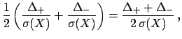$\displaystyle \frac{1}{2}
\left(\frac{\Delta _+}{\sigma(X)}+
\frac{\Delta _-}{\sigma(X)}\right) =
\frac{\Delta _+ +\Delta _-}{2 \sigma(X)} ,$