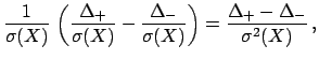 $\displaystyle \frac{1}{\sigma(X)} 
\left(\frac{\Delta _+}{\sigma(X)}-\frac{\Delta _-}{\sigma(X)}\right)
= \frac{\Delta _+-\Delta _-}{\sigma^2(X)} ,$