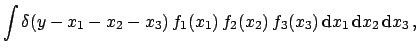 $\displaystyle \int \delta(y - x_1 - x_2 - x_3)  f_1(x_1) 
f_2(x_2)  f_3(x_3) 
\mbox{d}x_1  \mbox{d}x_2  \mbox{d}x_3 ,$