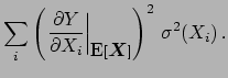 $\displaystyle \sum_i \left(\left.\frac{\partial Y}{\partial X_i}
\right\vert _{\mbox{E}[{\mbox{\boldmath$X$}}]}\right)^2  \sigma^2(X_i) .$