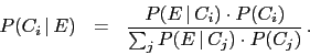 \begin{eqnarray*}
P(C_i\,\vert\,E) &=& \frac{P(E\,\vert\,C_i)\cdot P(C_i)}
{\sum_j P(E\,\vert\,C_j)\cdot P(C_j)}\,.
\end{eqnarray*}