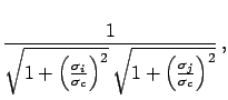 $\displaystyle \frac{\sigma_c^2}
{\sqrt{\sigma_i^2+\sigma_c^2}
\,\sqrt{\sigma_j^2+\sigma_c^2}}$