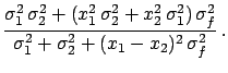 $\displaystyle \frac{x_1\,\sigma_2^2+x_2\,\sigma_1^2}
{\sigma_1^2+\sigma_2^2+(x_1-x_2)^2\,\sigma_f^2},$