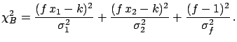 $\displaystyle \chi^2_A = \frac{(f\, x_1 - k)^2}{(f\,\sigma_1)^2} + \frac{(f\, x_2 - k)^2}{(f\,\sigma_2)^2} + \frac{(f-1)^2}{\sigma_f^2}\, .$