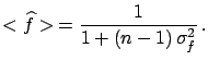$\displaystyle \widehat{f} = \frac{1} {1+\sum_{i=1}^n\frac{(x_i-\overline{x})^2}{\sigma_i^2}\,\sigma_f^2}\,.$