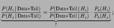 $\displaystyle \frac{P(\mbox{Data}\,\vert\,H_i)}{P(\mbox{Data}\,\vert\,H_j)}\cdot
\frac{P_\circ(H_i)}{P_\circ(H_j)}\,.$