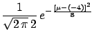 $\displaystyle \frac{1}{\sqrt{2\,\pi}\,2}\,e^{-\frac{(-4-\mu)^2}
{8}}$
