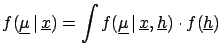 $\displaystyle f(\underline{\mu}\,\vert\,\underline{x}) = \int f(\underline{\mu}\,\vert\, \underline{x},\underline{h})\cdot f(\underline{h})\,$