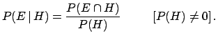 $\displaystyle P(E\,\vert\,H) = \frac{P(E\cap H)}{P(H)}\hspace{1.0cm}[P(H)\ne 0]\,.$