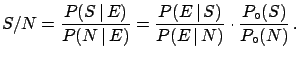 $\displaystyle S/N = \frac{P(S\,\vert\,E)}{P(N\,\vert\,E)}=\frac{P(E\,\vert\,S)}{P(E\,\vert\,N)}\cdot \frac{P_\circ(S)}{P_\circ(N)}\,.$