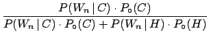 $\displaystyle \frac{P(W_n\,\vert\,C)\cdot P_\circ(C)}
{P(W_n\,\vert\,C)\cdot P_\circ(C) + P(W_n\,\vert\,H)\cdot P_\circ(H)}$
