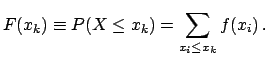 $\displaystyle F(x_k) \equiv P(X\leq x_k) = \sum_{x_i\leq x_k} f(x_i) \, .$