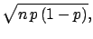 $\displaystyle \sqrt{n\,p\, (1-p)},$