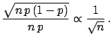 $\displaystyle \frac{\sqrt{n\,p\,(1-p)}}{n\, p} \propto \frac{1}{\sqrt{n}}\, .$
