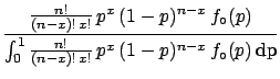 $\displaystyle \frac{
f(x\,\vert\,{\cal B}_{n,p})\,f_\circ(p)
}{
\int_0^1 f(x\,\vert\,{\cal B}_{n,p})\,f_\circ(p)\,\rm {d}p
}$
