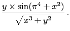 $\displaystyle \frac{y\times\sin(\pi^4+x^2)}
{\sqrt{x^3+y^2}}\,.$