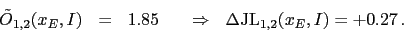 \begin{displaymath}
\begin{array}{rclcl}
\tilde O_{1,2}(x_E,I) &=& 1.85
\ \ \ &\Rightarrow& \Delta\mbox{JL}_{1,2}(x_E,I) = +0.27\,.
\end{array}\end{displaymath}