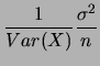 $\displaystyle \frac{1}{Var(X)}\frac{\sigma^2}{n}$