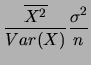 $\displaystyle \frac{\overline{X^2}}{Var(X)}\frac{\sigma^2}{n}$