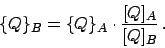 \begin{displaymath}\{Q\}_B = \{Q\}_A \cdot \frac{[Q]_A}{[Q]_B} .\end{displaymath}