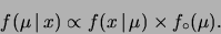 \begin{displaymath}f(\mu\,\vert\,x) \propto f(x\,\vert\,\mu)\times
f_\circ(\mu).\end{displaymath}