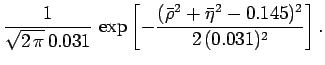 $\displaystyle \frac{1}{\sqrt{2\,\pi}\,0.031}\,
\exp{\left[-\frac{(\bar {\rho}^2+\bar{\eta}^2-0.145)^2}{2\,(0.031)^2}\right]}\,.$