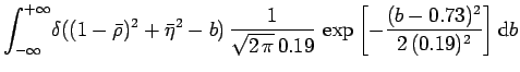 $\displaystyle \int_{-\infty}^{+\infty}\!
\delta((1-\bar {\rho})^2+\bar{\eta}^2-...
...2\,\pi}\,0.19}\,
\exp{\left[-\frac{(b-0.73)^2}{2\,(0.19)^2}\right]}\, \mbox{d}b$