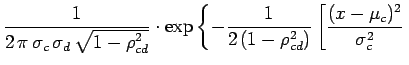 $\displaystyle \frac{1}{2\,\pi\,\sigma_c\,\sigma_d\,\sqrt{1-\rho_{cd}^2}}\cdot
\...
...rac{1}{2\,(1-\rho_{cd}^2)}
\left[ \frac{(x-\mu_c)^2}{\sigma_c^2} \right.\right.$
