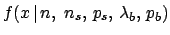 $f(x\,\vert\,n,\ n_s,\, p_s,\, \lambda_b,\, p_b)$