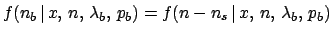 $f(n_b\,\vert\,x,\,n,\,\lambda_b,\,p_b) =
f(n-n_s\,\vert\,x,\,n,\,\lambda_b,\,p_b)$