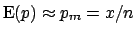 $ \mbox{E}(p) \approx p_m =x/n$