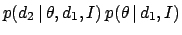 $\displaystyle p(d_2 \,\vert\,\theta,d_1,I) \, p(\theta \,\vert\,d_1,I)$