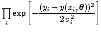 $\displaystyle \prod_i \exp\left[
-\frac{(y_i-y(x_i,{\mbox{\boldmath$\theta$}}))^2}{2\,\sigma_{i}^2}\right]$