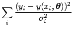 $\displaystyle \sum_i \frac{(y_i-y(x_i,{\mbox{\boldmath$\theta$}}))^2}{\sigma_{i}^2}$