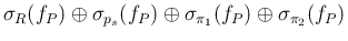 $\displaystyle \sigma_R(f_P) \oplus \sigma_{p_s}(f_P) \oplus
\sigma_{\pi_1}(f_P) \oplus \sigma_{\pi_2}(f_P)$