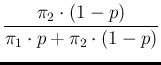 $\displaystyle \frac{\pi_2\cdot (1-p)}{\pi_1\cdot p + \pi_2\cdot (1-p)}$