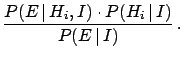 $\displaystyle \frac{P(E\,\vert\,H_i,I)\cdot P(H_i\,\vert\,I)}
{P(E\,\vert\,I)}\,.$