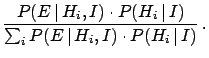$\displaystyle \frac{P(E\,\vert\,H_i,I)\cdot P(H_i\,\vert\,I)}
{\sum_iP(E\,\vert\,H_i,I)\cdot P(H_i\,\vert\,I)}\,.$