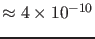$\approx 4\times 10^{-10}$