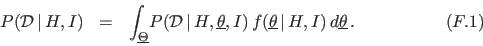 \begin{eqnarray*}
P({\cal D}\,\vert\,H,I) &=& \int_{\underline{\Theta}}\!
P({\c...
...ne\theta\,\vert\,H,I)
\,d\underline{\theta}\,.
\hspace{2cm}(F.1)
\end{eqnarray*}