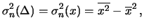 $\displaystyle \sigma^2_n(\Delta) = \sigma^2_n(x) = \overline{x^2}-\overline{x}^2\,,$