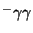 $^{-}\gamma\gamma$