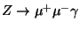 $Z \to \mu^+ \mu^- \gamma$