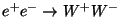 $e^{+}e^{-}\to W^{+}W^{-}$