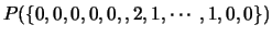 $\displaystyle P(\{0,0,0,0,0,,2,1,\cdots,1,0,0\})$