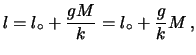 $\displaystyle l = l_\circ+ \frac{gM}{k} = l_\circ + \frac{g}{k}M\,,$