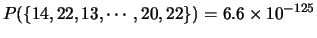 $\displaystyle P(\{14,22,13,\cdots, 20, 22\})=6.6\times 10^{-125}$