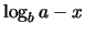 $\displaystyle \log_b a -x$