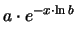 $\displaystyle a\cdot e^{-x\cdot \ln{b}}$